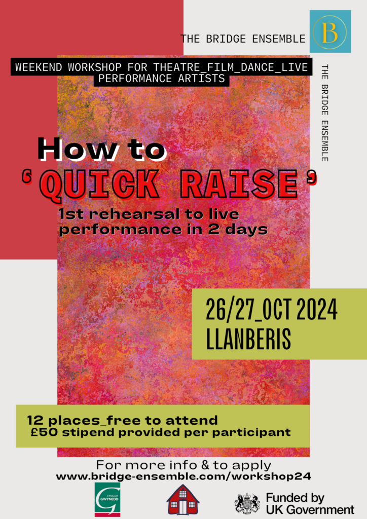 a red textured block with the text in black and bold red reading… Weekend workshop for theatre, film, dance and live performance artists How to ‘quick raise’ 1st rehearsal to live performance in 2 days 12 places – free to attend £50 stipend per participant For more info and to apply, visit bridge-ensemble.com/workshop24